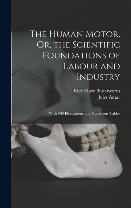 The Human Motor, Or, the Scientific Foundations of Labour and Industry