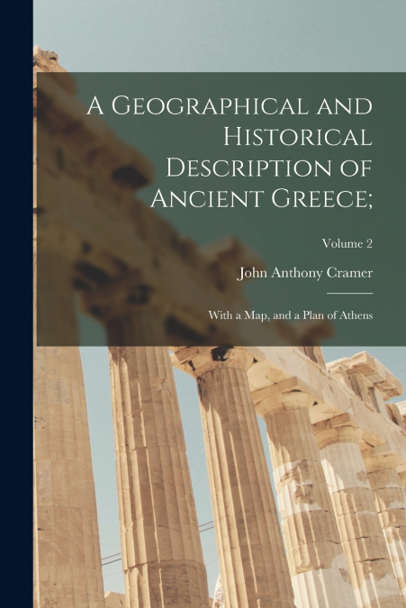 A Geographical and Historical Description of Ancient Greece;