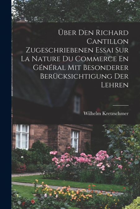 Über Den Richard Cantillon Zugeschriebenen Essai Sur La Nature Du Commerce En Général Mit Besonderer Berücksichtigung Der Lehren