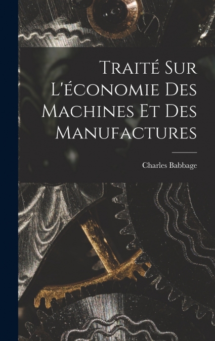 Traité Sur L’économie Des Machines Et Des Manufactures