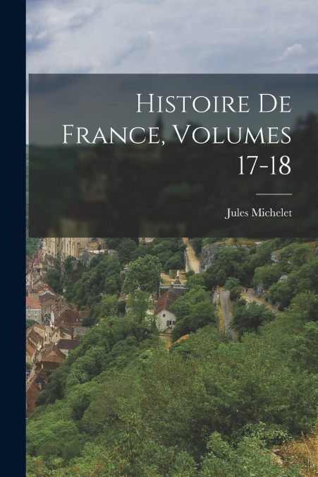 Histoire De France, Volumes 17-18