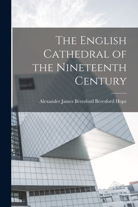 The English Cathedral of the Nineteenth Century