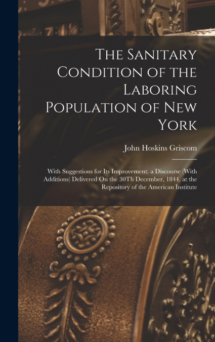 The Sanitary Condition of the Laboring Population of New York