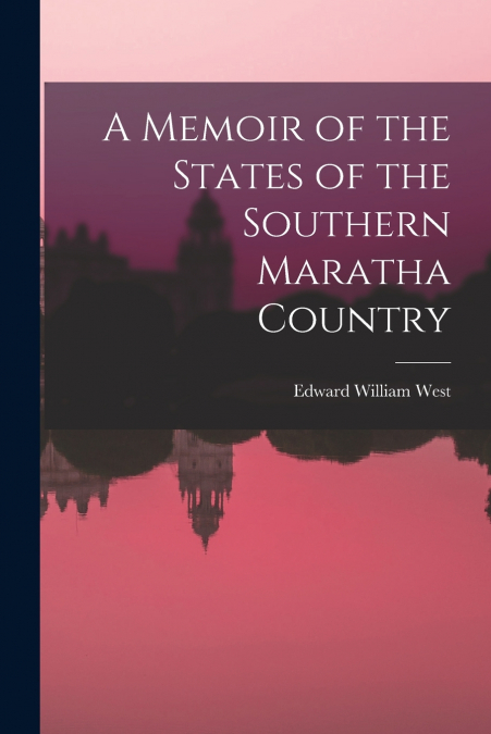 A Memoir of the States of the Southern Maratha Country