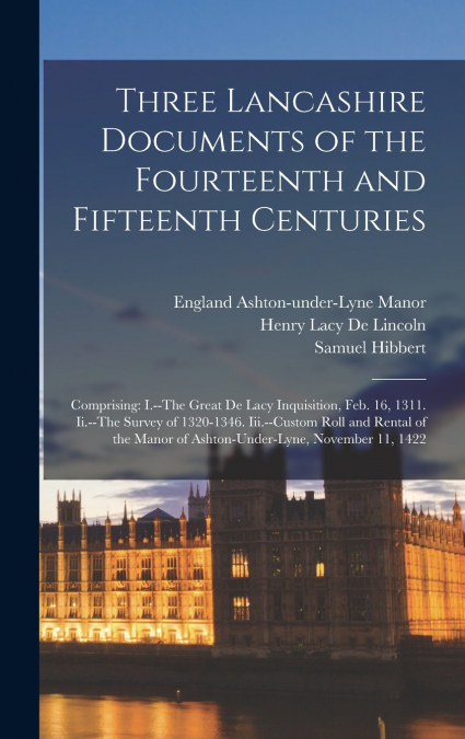 Three Lancashire Documents of the Fourteenth and Fifteenth Centuries