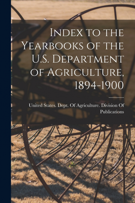 Index to the Yearbooks of the U.S. Department of Agriculture, 1894-1900