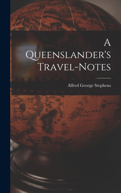 A Queenslander’s Travel-Notes