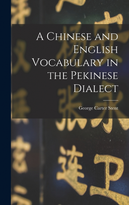 A Chinese and English Vocabulary in the Pekinese Dialect