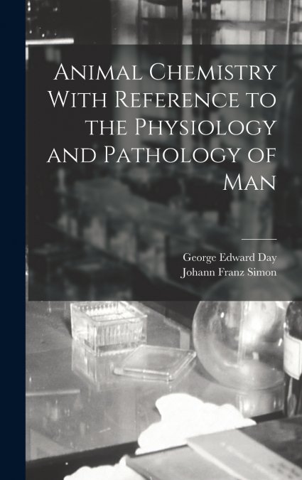 Animal Chemistry With Reference to the Physiology and Pathology of Man
