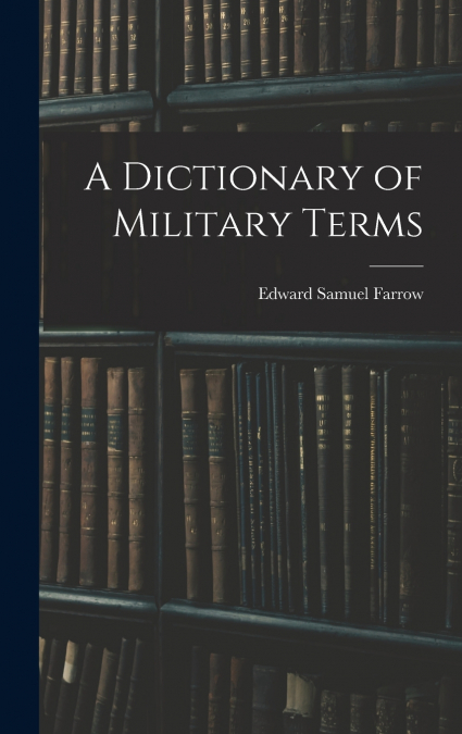 A Dictionary of Military Terms