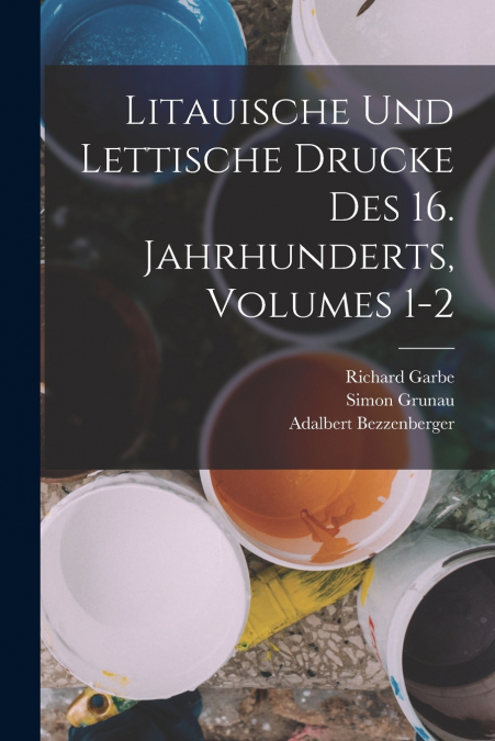 Litauische Und Lettische Drucke Des 16. Jahrhunderts, Volumes 1-2