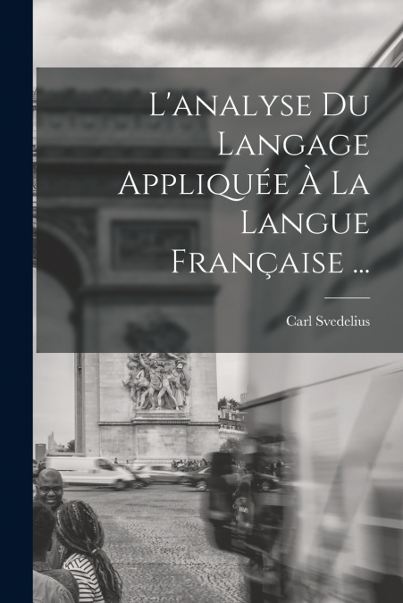 L’analyse Du Langage Appliquée À La Langue Française ...