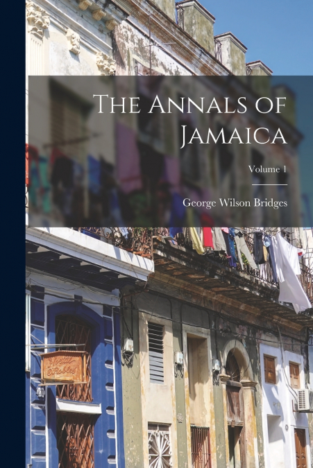 The Annals of Jamaica; Volume 1