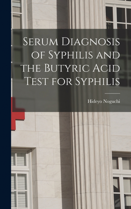 Serum Diagnosis of Syphilis and the Butyric Acid Test for Syphilis