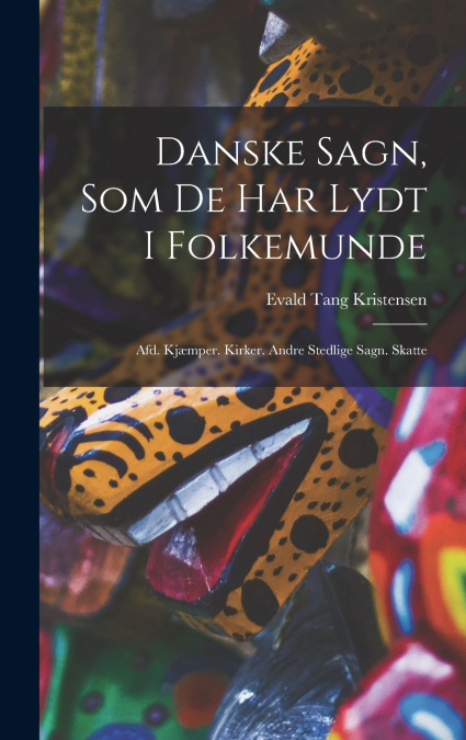 Danske Sagn, Som De Har Lydt I Folkemunde