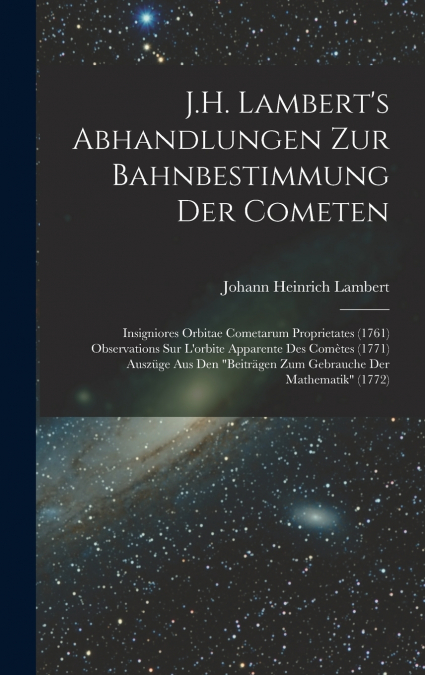 J.H. Lambert’s Abhandlungen Zur Bahnbestimmung Der Cometen