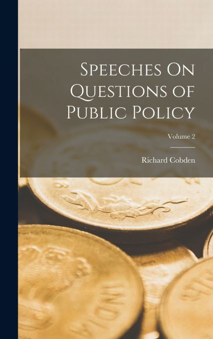 Speeches On Questions of Public Policy; Volume 2