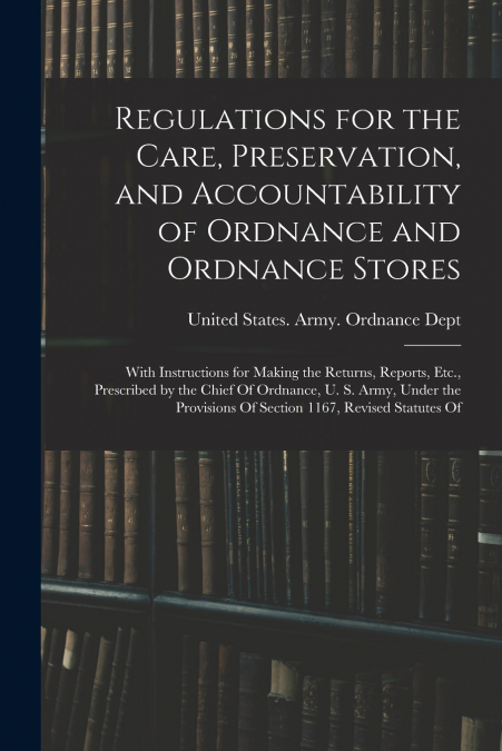Regulations for the Care, Preservation, and Accountability of Ordnance and Ordnance Stores