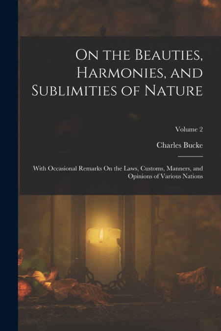On the Beauties, Harmonies, and Sublimities of Nature