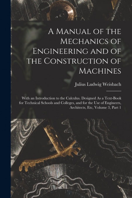 A Manual of the Mechanics of Engineering and of the Construction of Machines