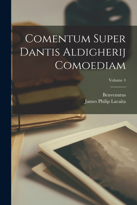 Comentum Super Dantis Aldigherij Comoediam; Volume 4