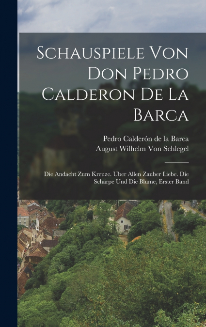 Schauspiele Von Don Pedro Calderon De La Barca