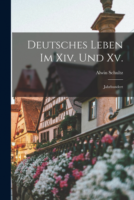 Deutsches Leben Im Xiv. Und Xv.