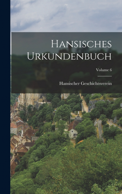Hansisches Urkundenbuch; Volume 6