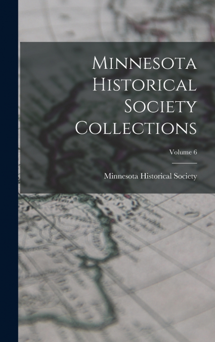 Minnesota Historical Society Collections; Volume 6