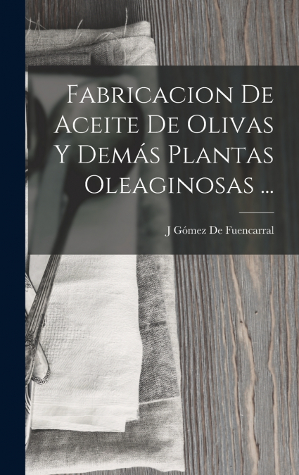 Fabricacion De Aceite De Olivas Y Demás Plantas Oleaginosas ...