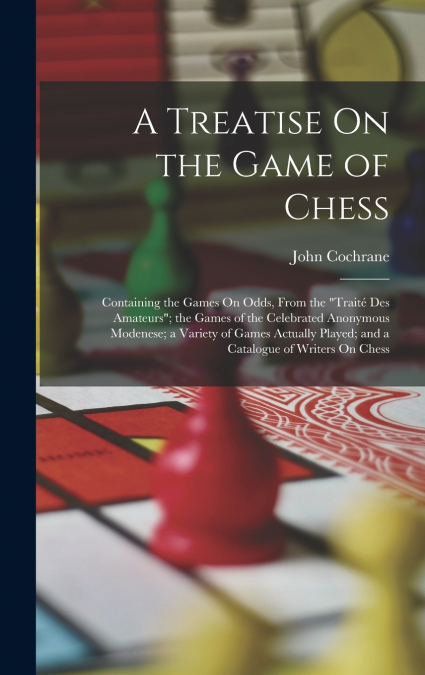 A Treatise On the Game of Chess