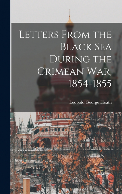 Letters From the Black Sea During the Crimean War, 1854-1855