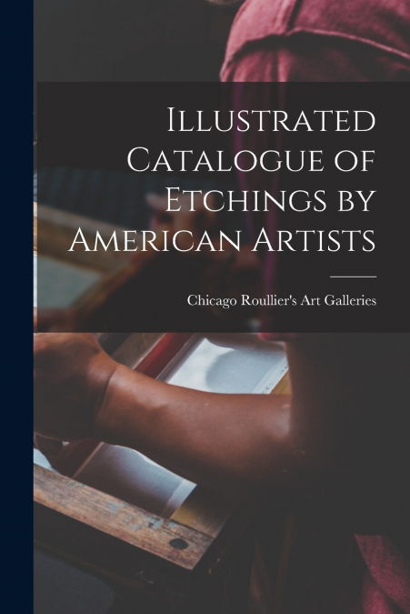 Illustrated Catalogue of Etchings by American Artists