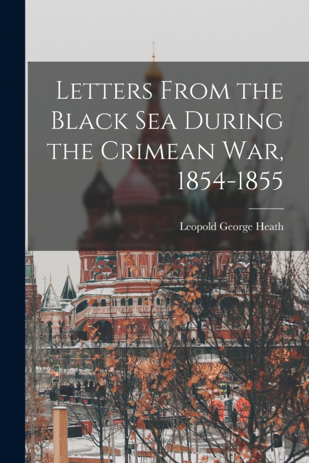 Letters From the Black Sea During the Crimean War, 1854-1855