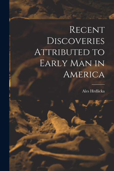 Recent Discoveries Attributed to Early man in America