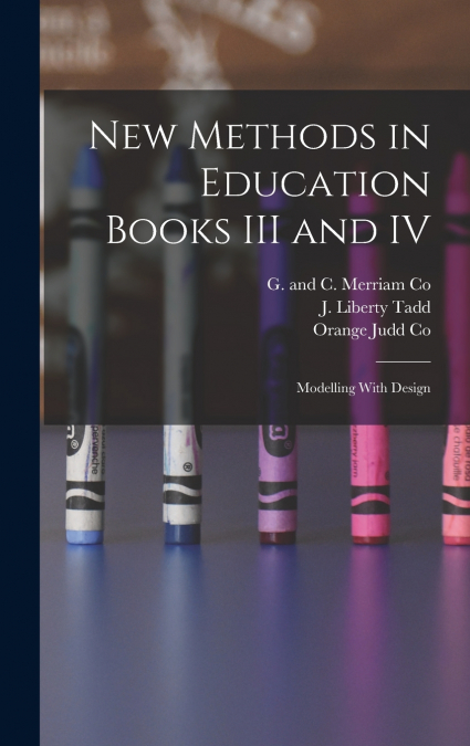 New Methods in Education Books III and IV; Modelling With Design