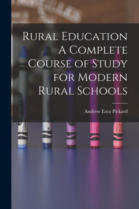 Rural Education A Complete Course of Study for Modern Rural Schools