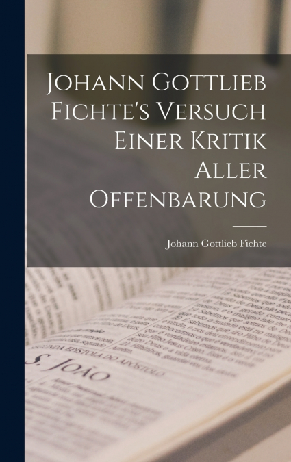 Johann Gottlieb Fichte’s Versuch Einer Kritik Aller Offenbarung