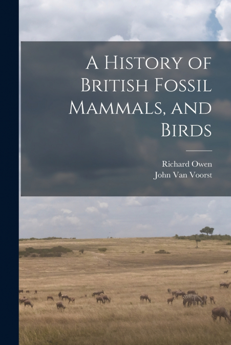 A History of British Fossil Mammals, and Birds