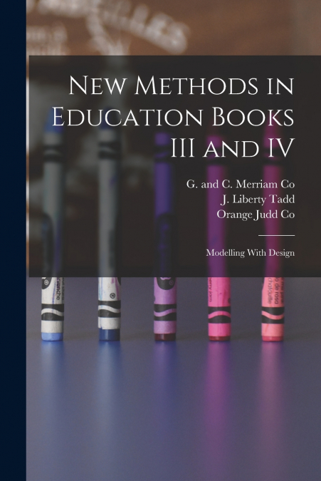 New Methods in Education Books III and IV; Modelling With Design