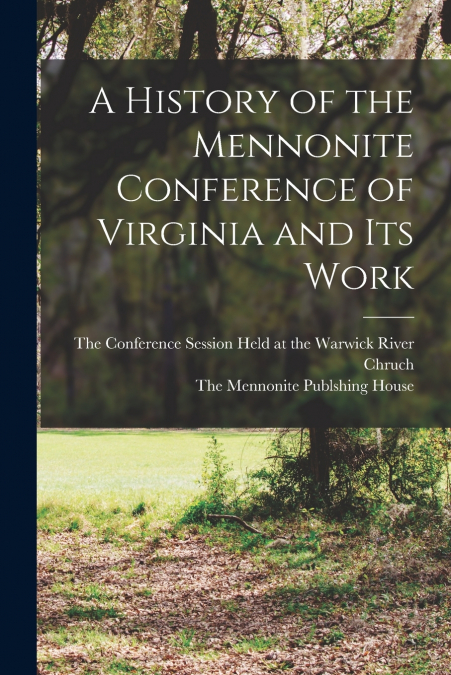 A History of the Mennonite Conference of Virginia and Its Work