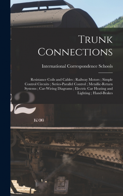 Trunk Connections ; Resistance Coils and Cables ; Railway Motors ; Simple Control Circuits ; Series-Parallel Control ; Metallic-Return Systems ; Car-Wiring Diagrams ; Electric Car Heating and Lighting