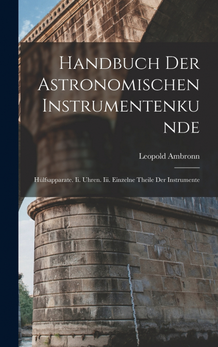 Handbuch Der Astronomischen Instrumentenkunde