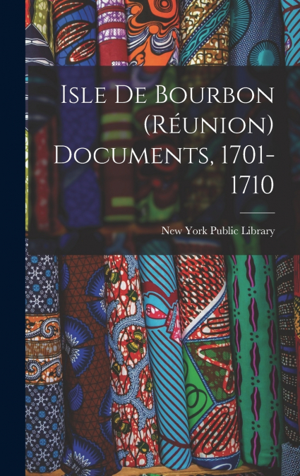 Isle De Bourbon (Réunion) Documents, 1701-1710