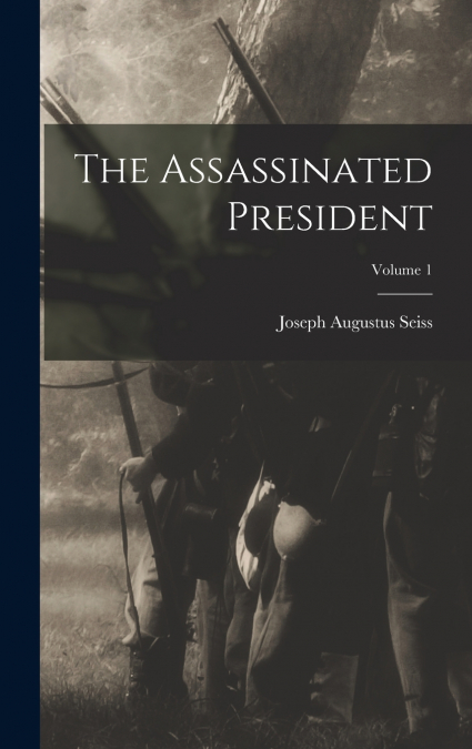 The Assassinated President; Volume 1