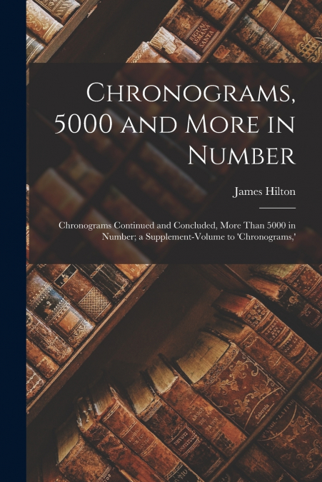 Chronograms, 5000 and More in Number
