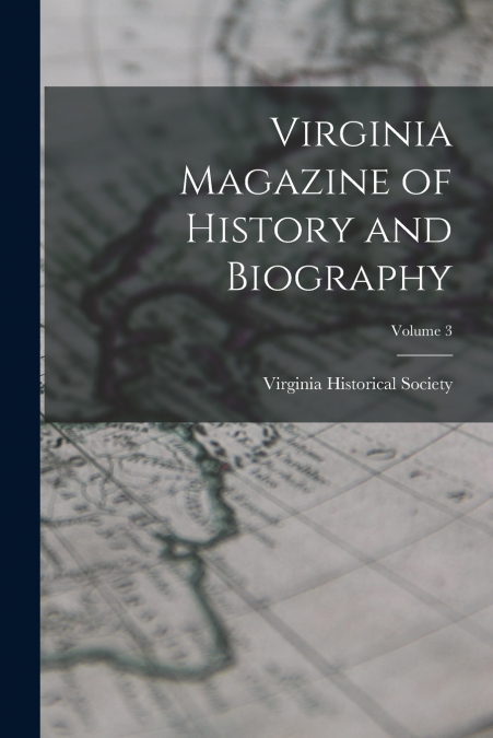Virginia Magazine of History and Biography; Volume 3