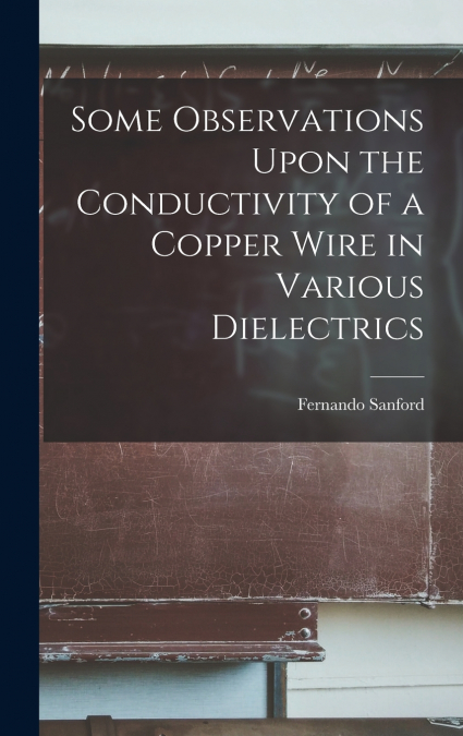 Some Observations Upon the Conductivity of a Copper Wire in Various Dielectrics