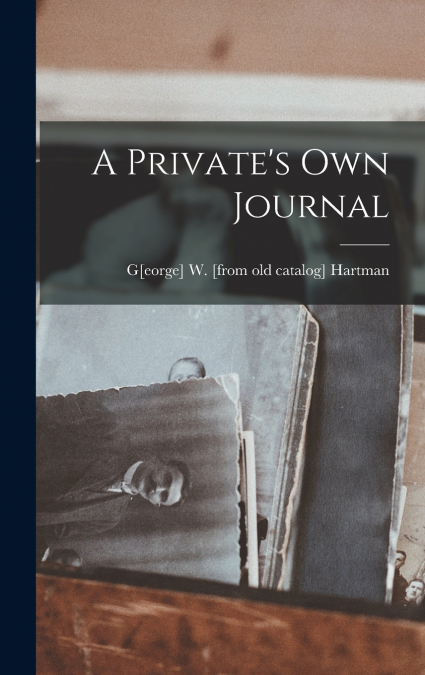 A Private’s own Journal
