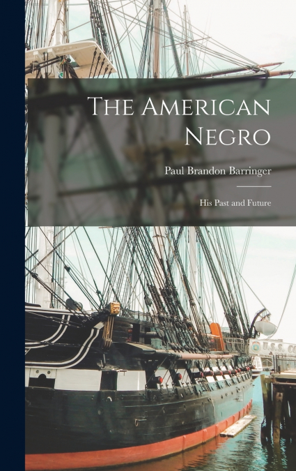 The American Negro; his Past and Future